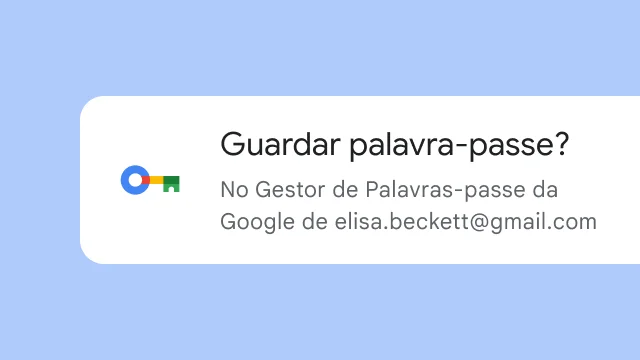Um pedido pergunta ao utilizador se quer guardar a palavra-passe no Gestor de Palavras-passe da Google.